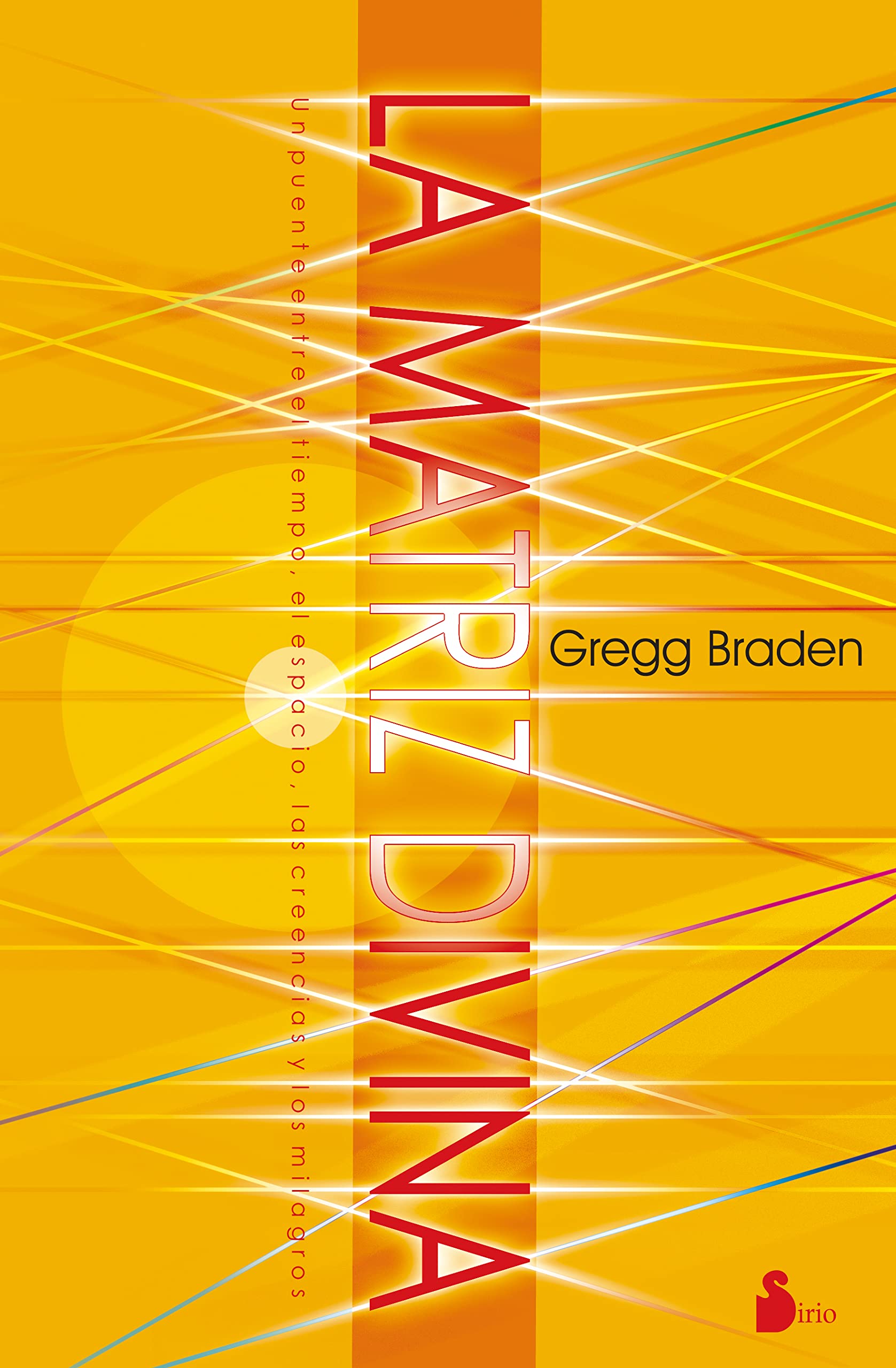 La Matriz Divina = The Divine Matrix: Un Puente Entre El Tiempo, El Espacio, Las Creencias Y Los Milagros / a Bridge Between Time, Space, Beliefs and Miracles (2013) Religion & Esotericism