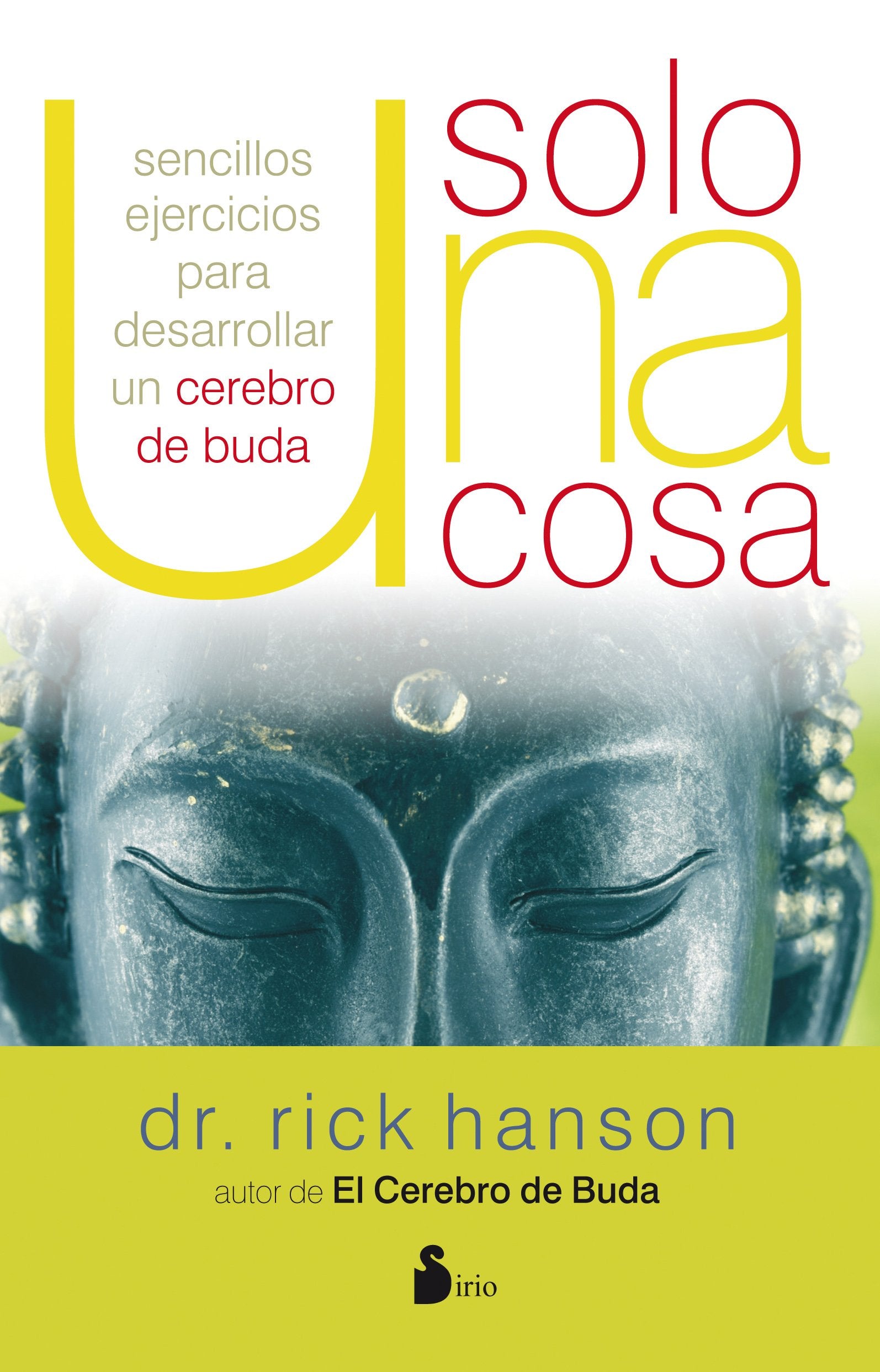 Solo una Cosa = Just One Thing: SENCILLOS EJERCICIOS PARA DESARROLLAR UN CEREBRO DE BUDA Business, Finance & Career