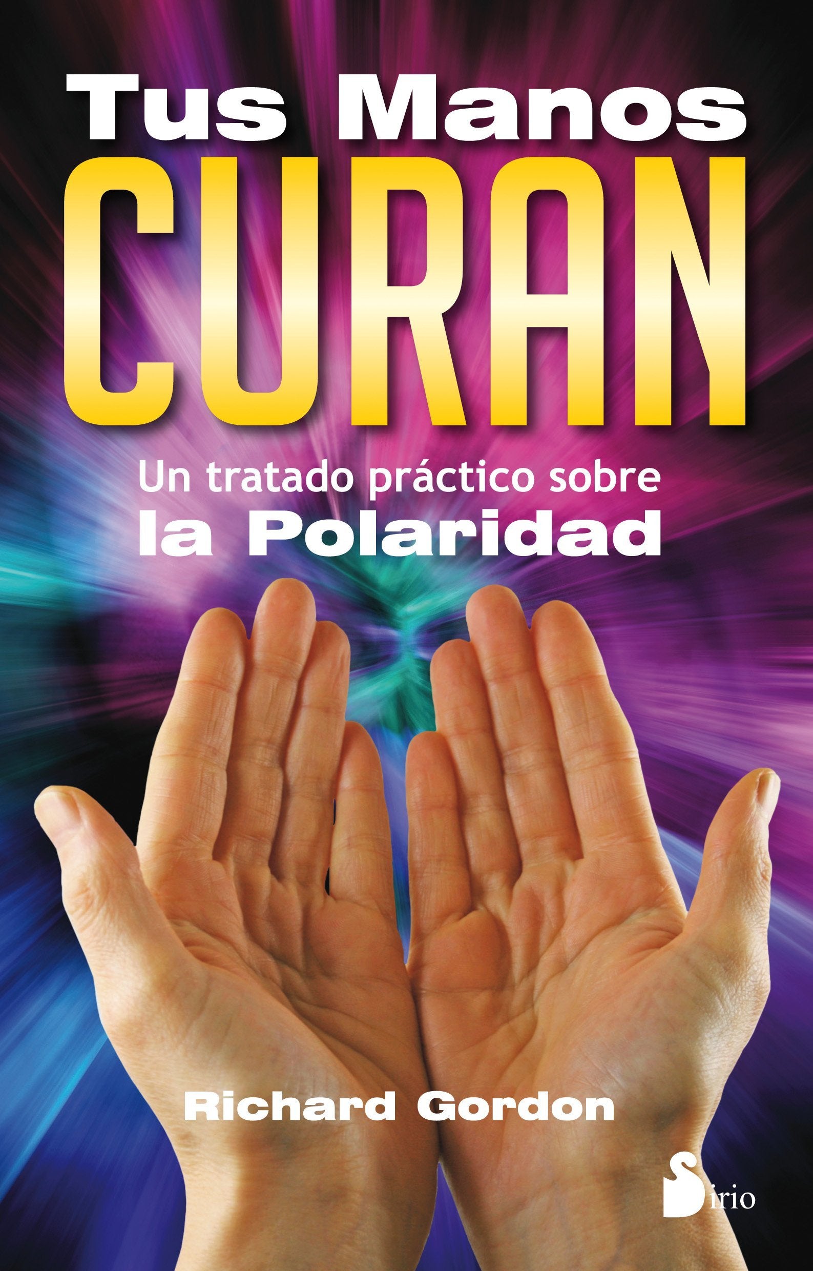 Tus manos curan : un tratado práctico sobre la polaridad: UN TRATADO PRACTICO SOBRE LA POLARIDAD Leisure, Home & Garden