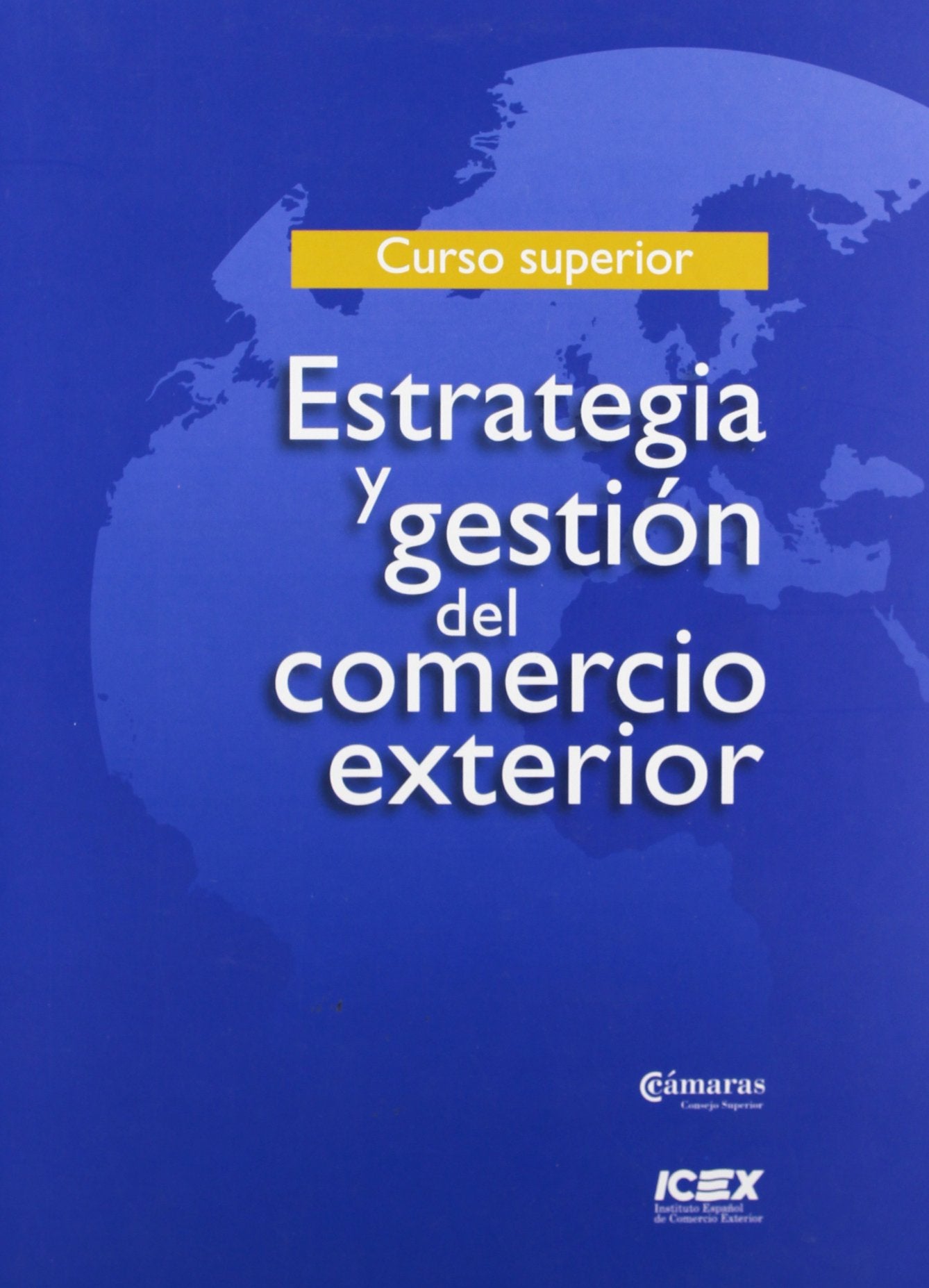Estrategia y gestión del comercio exterior / Strategy and management of foreign trade: Curso superior/ Advance Course Business, Finance & Career