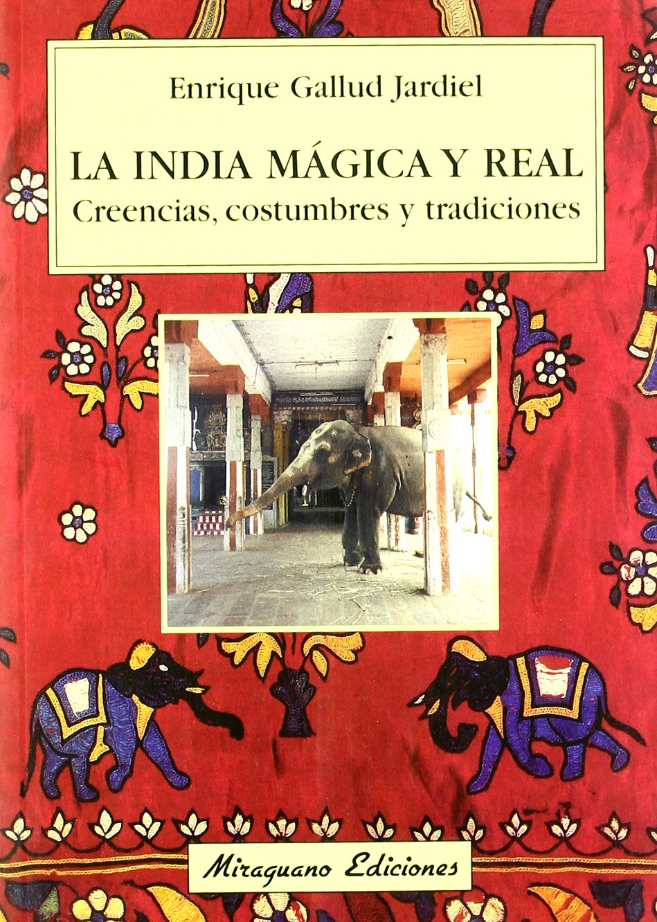 La India mágica y real : creencias, costumbres y tradiciones book