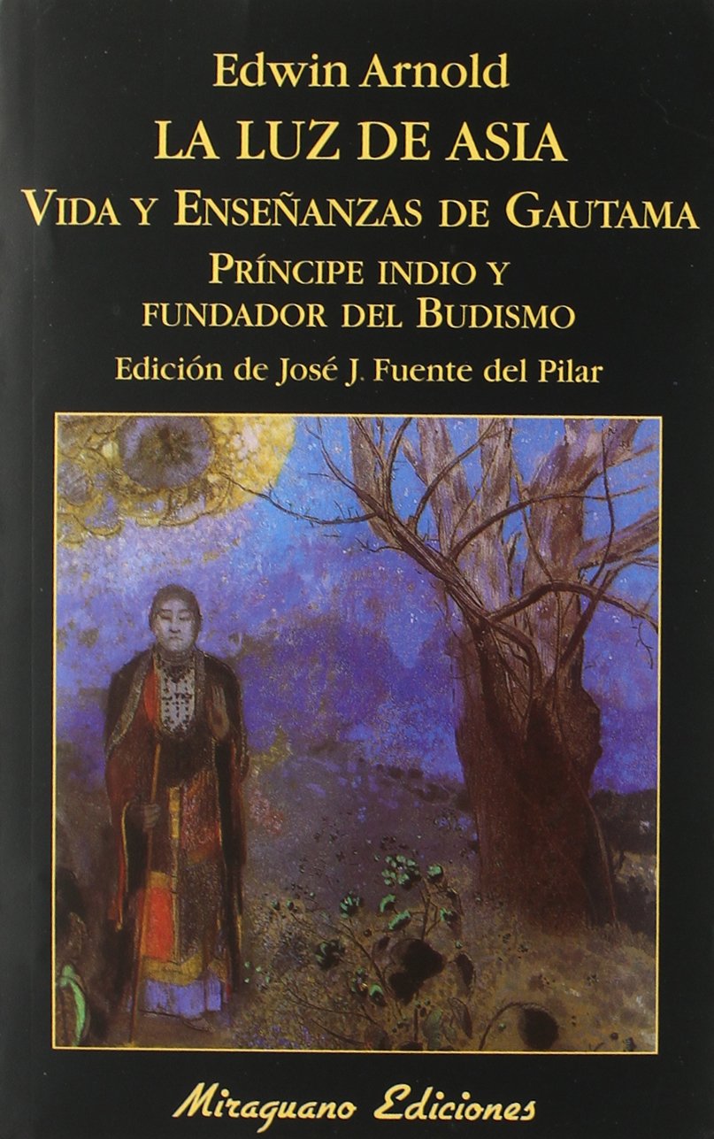 La luz de Asia: Vida y enseñanzas de Gautama príncipe indio y fundador del budismo book