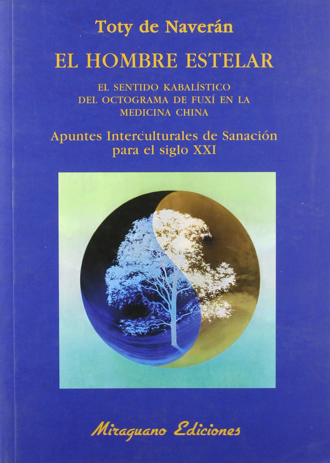 El hombre estelar. El sentido kabalístico del octograma de Fuxí en la medicina china. Apuntes interculturales de sanación para el siglo XXI book