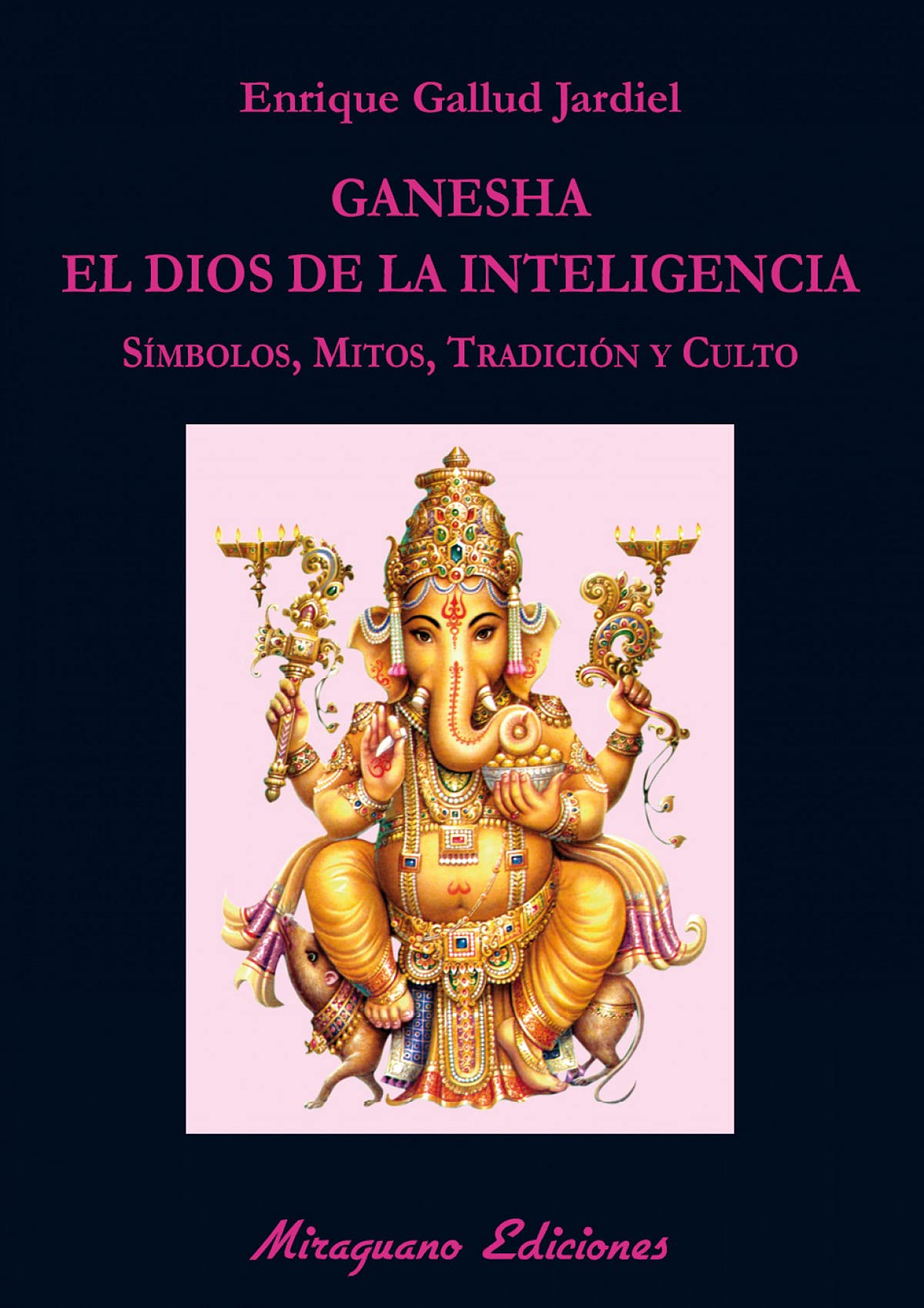 Ganesha, el dios de la inteligencia: Símbolos, mitos, tradición y culto book