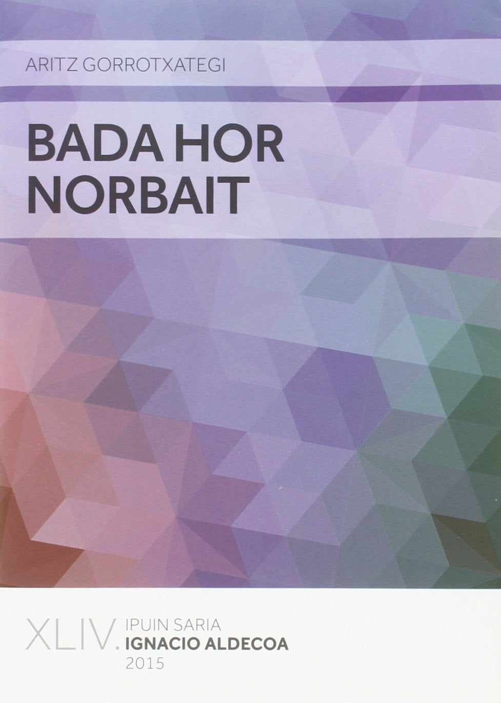 Bada hor norbait: XLIV. Ipuin Saria Ignacio Aldecoa 2015 book