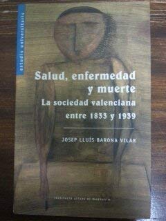 Salud, enfermedad y muerte : la sanidad valenciana entre 1833 y 1939 book