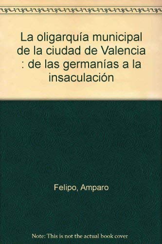La oligarquía municipal de la ciudad de Valencia : de las germanías a la insaculación Social Sciences