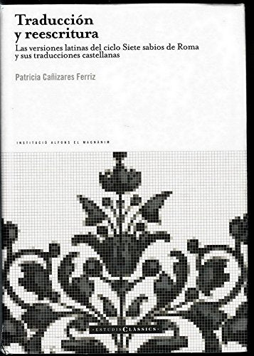 Traducción y reescritura : las versiones latinas del ciclo Siete sabios de Roma y sus traducciones castellanas Learning & Reference