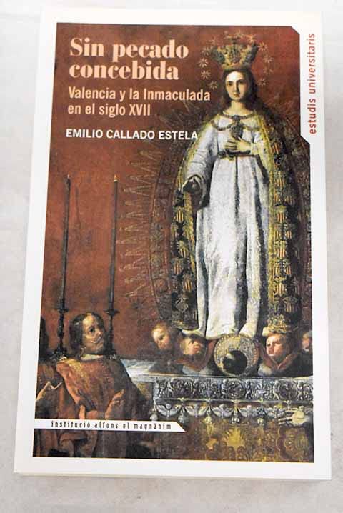 Sin pecado concebida : Valencia y la Inmaculada en el siglo XVII Learning & Reference