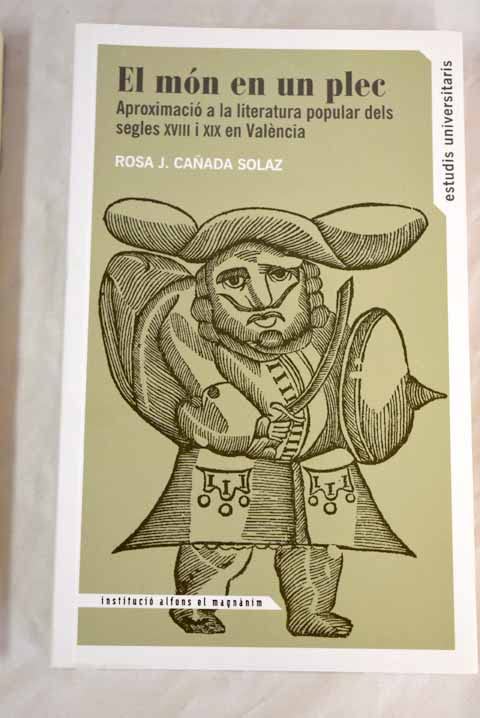 El món en un plec: aproximació a la literatura popular dels segles XVIII i XIX en Valencia, a partir dels plecs de cordell de les biblioteques valencianes Books