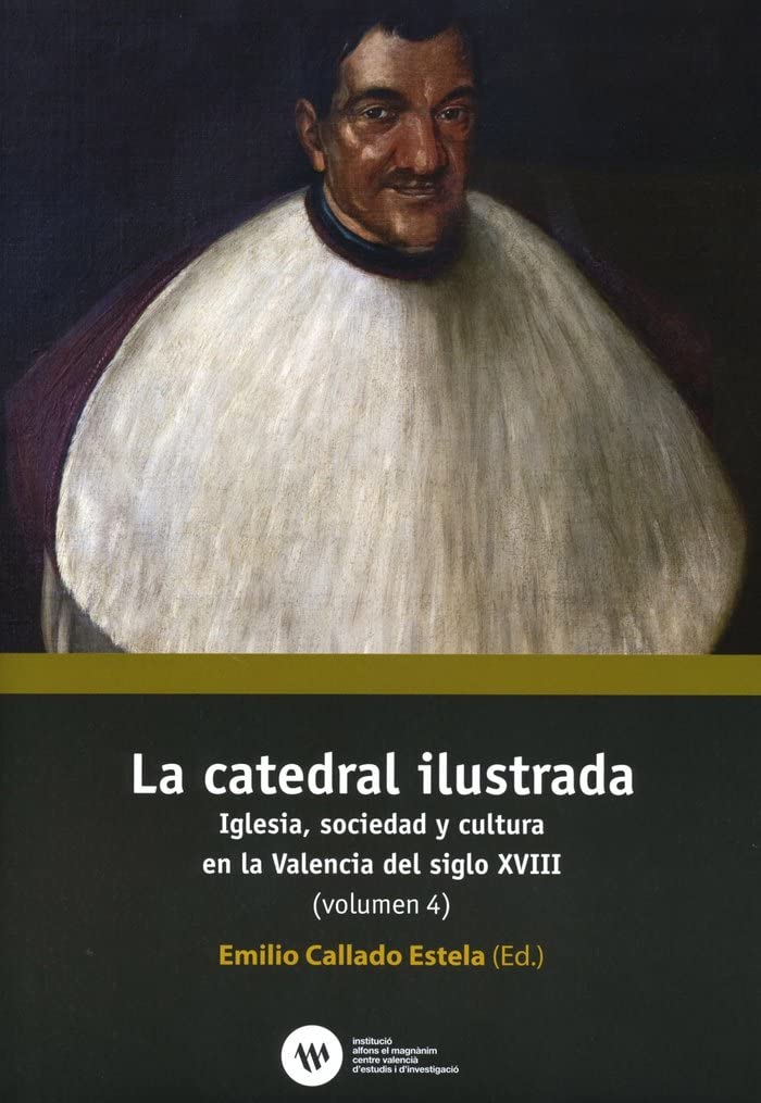 La catedral ilustrada: Iglesia, sociedad y cultura en la Valencia del siglo XVIII Politics & History