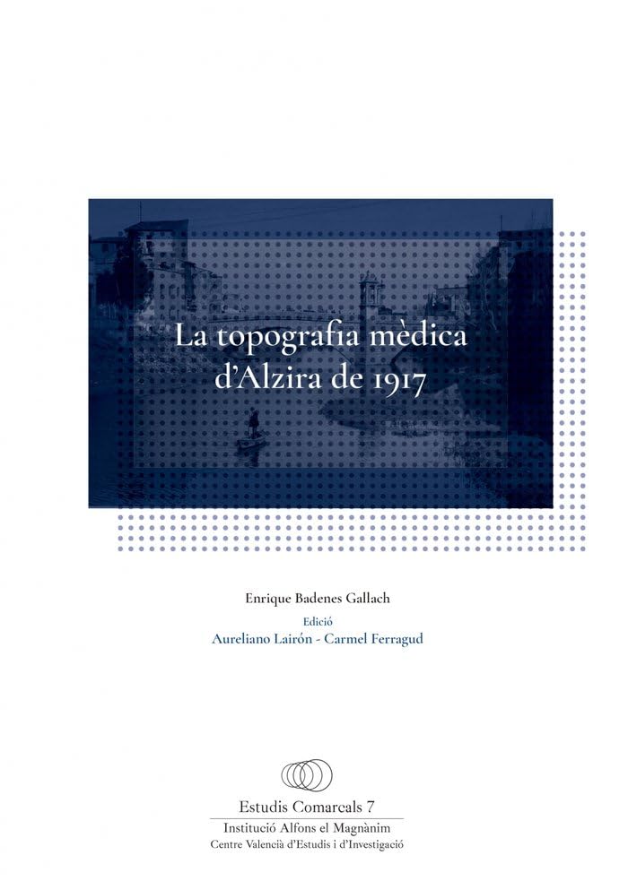 La topografia mèdica d'Alzira de 1917 (Estudis comarcals, Band 7) Politics & History