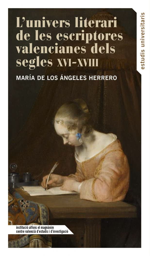 L’univers literari de les escriptores valencianes dels segles XVI - XVIII (Estudis Universitaris, Band 152) Books