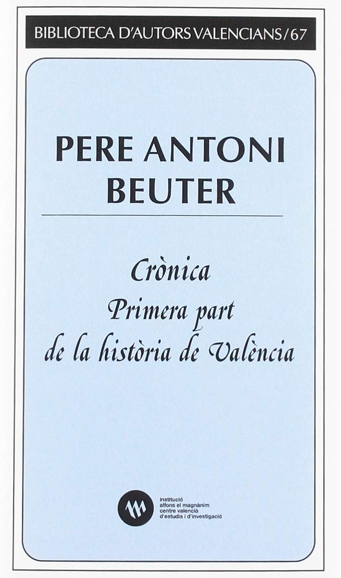 Crònica: Primera part de la història de València (Biblioteca d'Autors Valencians, Band 67) Politics & History