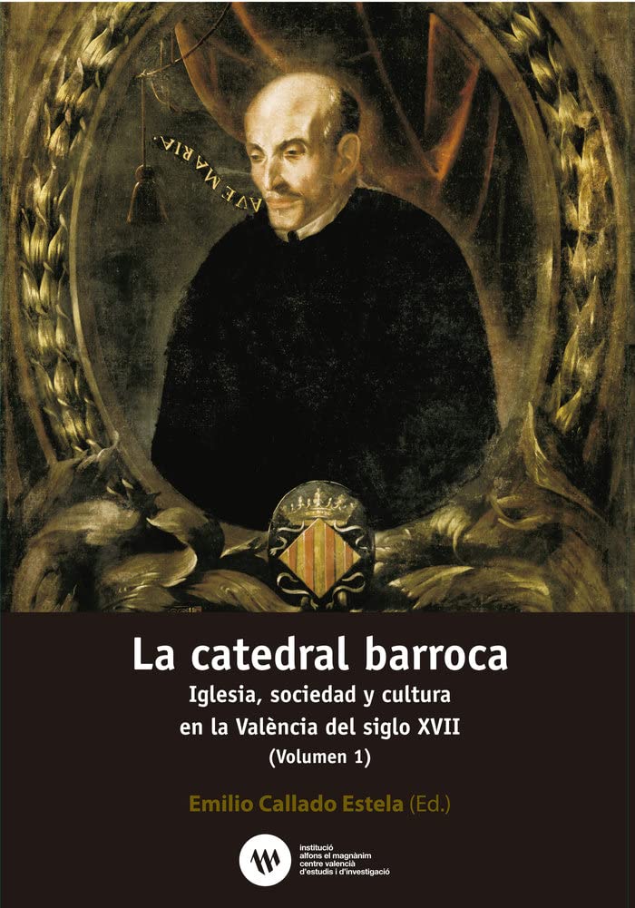 La catedral barroca: Iglesia, sociedad y cultura en la Valencia del siglo XVII Politics & History