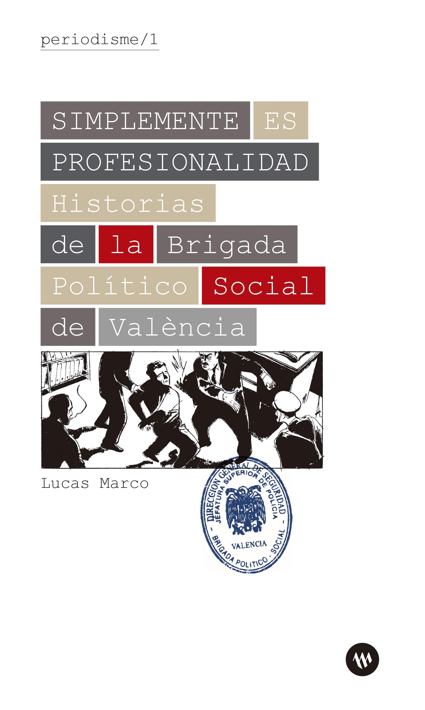 Simplemente es profesionalidad: Historias de la Brigada Político Social de València (Periodisme, Band 1) Books