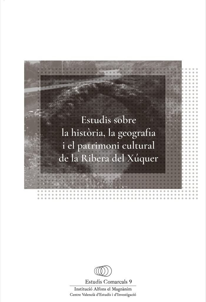 Estudis sobre la història, la geografia i el patrimoni cultural de la Ribera del Xúquer (Estudis Comarcals, Band 9) Politics & History