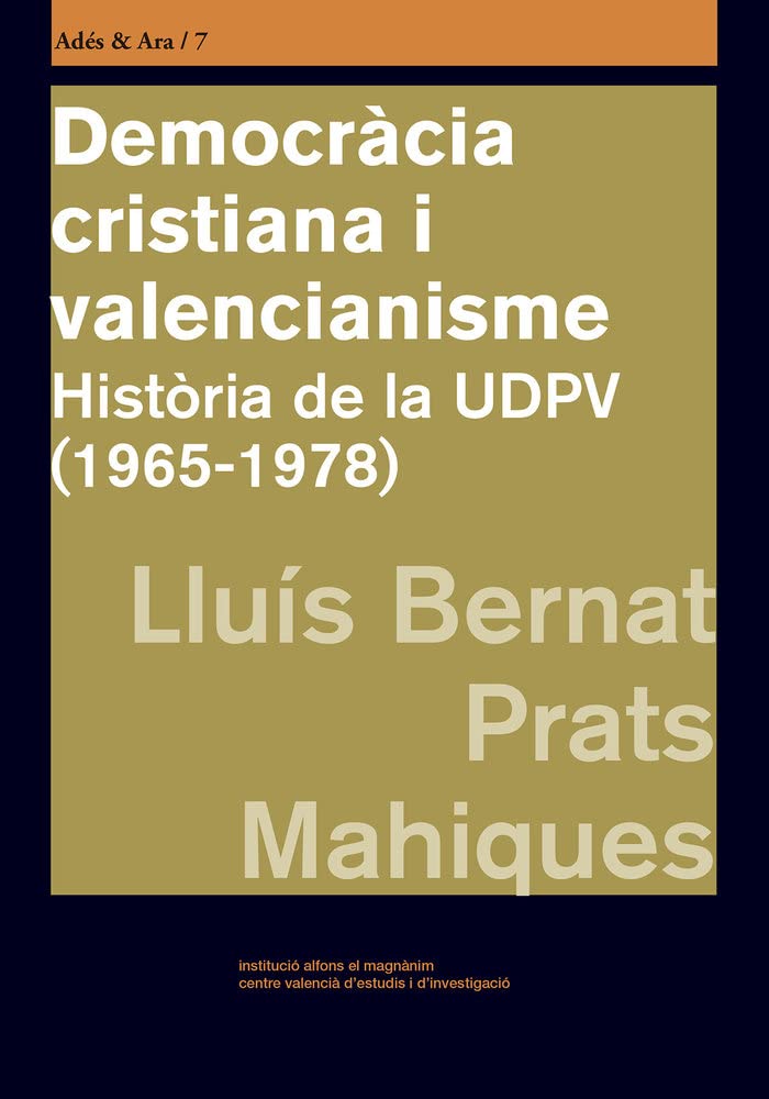 Democràcia cristiana i valencianisme: Història de la UDPV (1965-1978) (Adés&Ara, Band 7) Books