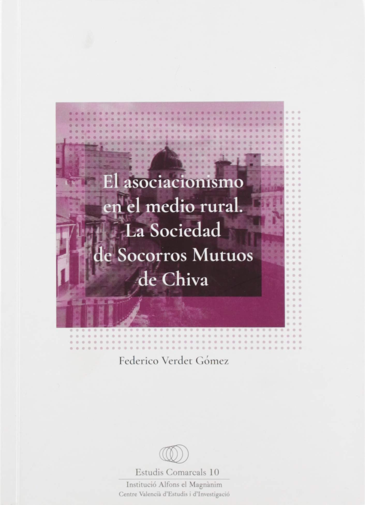 El asociacionismo en el medio rural: La Sociedad de Socorros Mutuos de Chiva (Estudis comarcals, Band 10) Politics & History