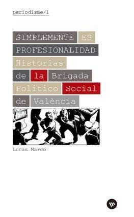 Simplemente es profesionalidad: Historias de la Brigada Político Social de València (Periodisme, Band 1) Books