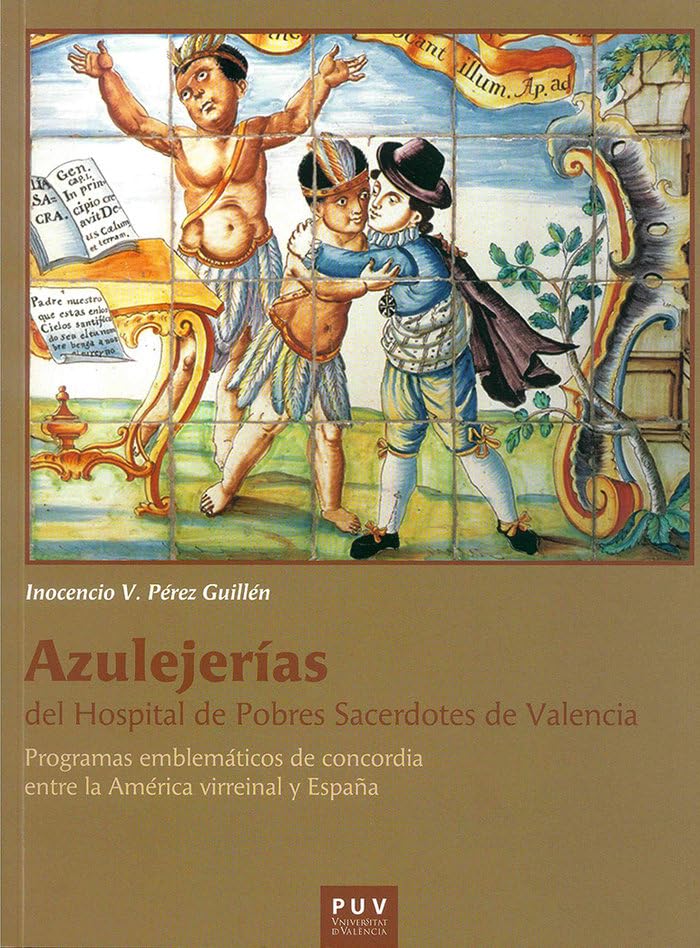 Azulejerías del Hospital de Pobres Sacerdotes de Valencia: Programas emblemáticos de concordia entre la América virreinal y España Film, Art & Culture