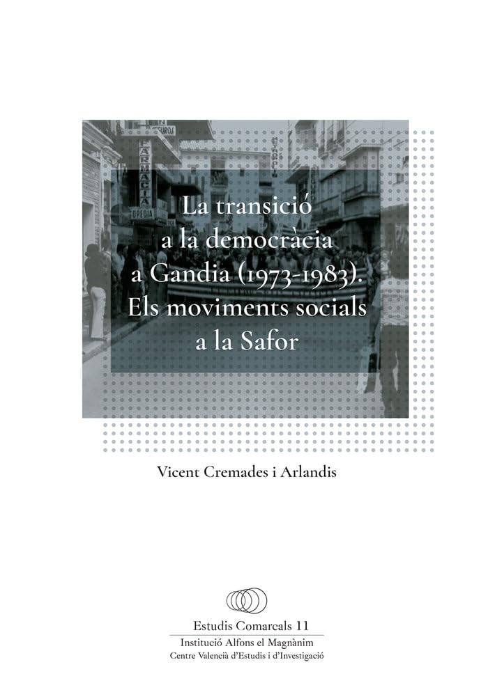 La transició a la democràcia a Gandia (1973-1983): Els moviments socials a la Safor (Estudis Comarcals, Band 11) Books