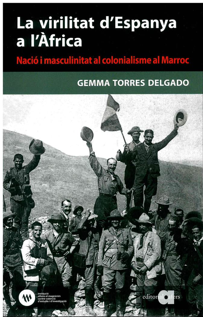 La virilitat d'Espanya a l'Àfrica: Nació i masculinitat al colonialisme al Marroc (1880-1927) (Recerca i pensament, Band 95) Politics & History