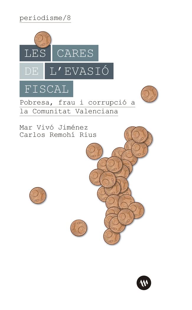 Les cares de l’evasió fiscal: Pobresa, frau i corrupció a la Comunitat Valenciana (Periodisme, Band 8) Books