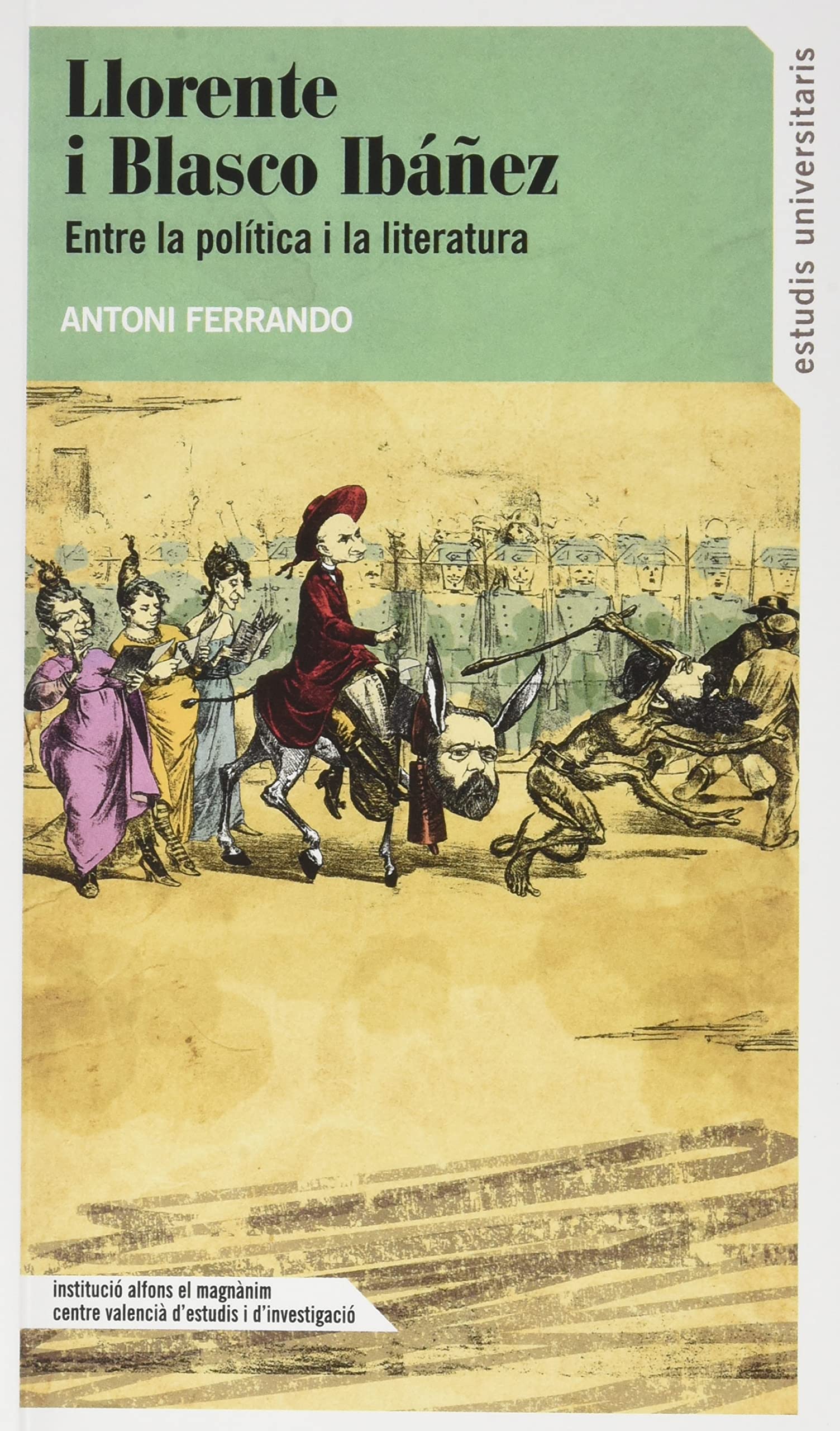 Llorente i Blasco Ibáñez: entre la política i la literatura (Estudis Universitaris, Band 176) Essays & Short Stories