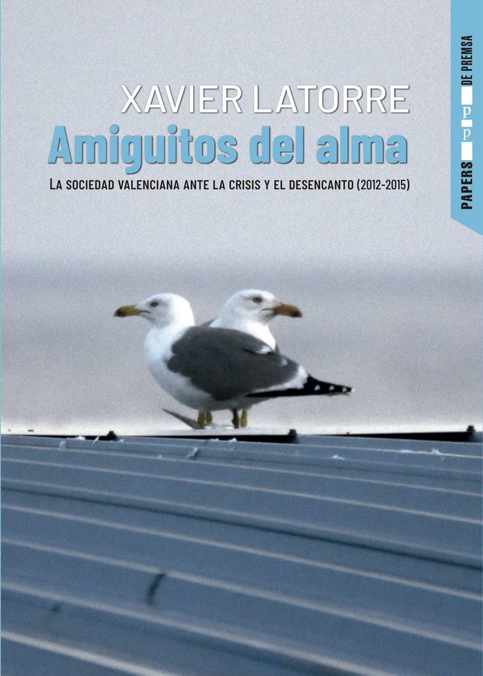 Amiguitos del alma: La sociedad valenciana ante la crisis y el desencanto (2012-2015) (Papers de Premsa, Band 11) Essays & Short Stories
