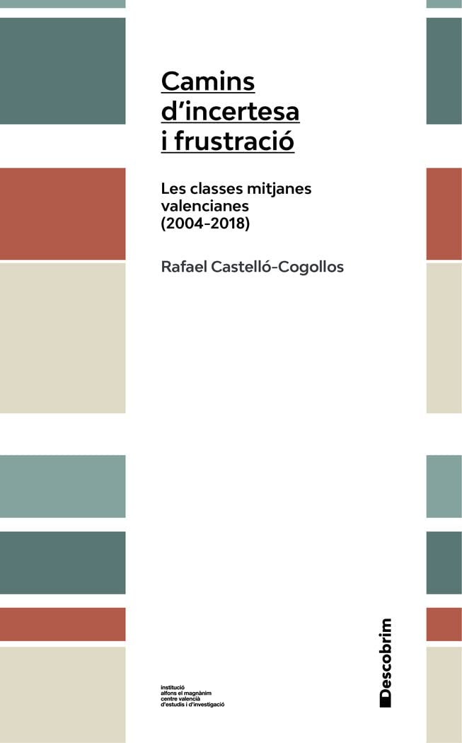 Camins d’incertesa i frustració: Les classes mitjanes valencianes (2004-2018) (Descobrim, Band 8) Social Sciences