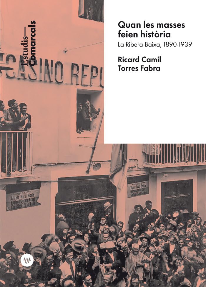 Quan les masses feien història: La ribera baixa, 1890-1939 (Estudis Comarcals, Band 14) Politics & History