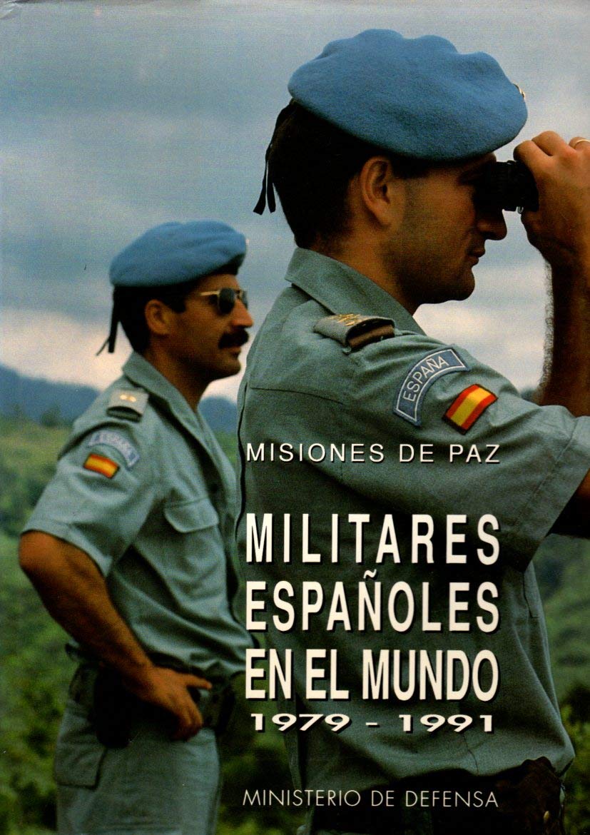 Militares españoles en el mundo: 1979-1991: Misiones de Paz Politics & History