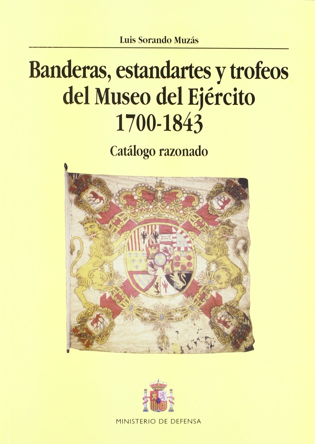Banderas, estandartes y trofeos del Museo del Ejército 1700-1843. Catálogo razonado book