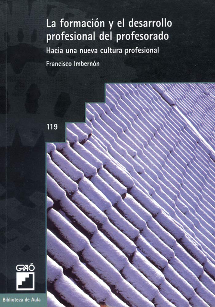 La formación y el desarrollo profesional del profesorado: Hacia una nueva cultura profesional (Formación y desarrollo profesional del profesorado, Band 119) Business, Finance & Career