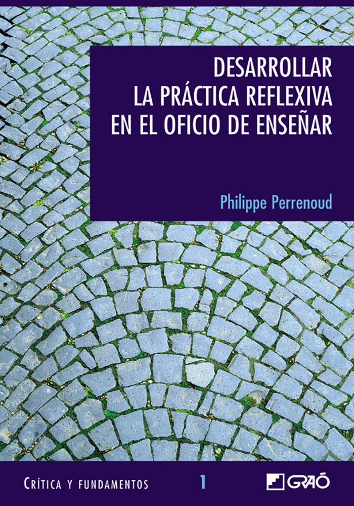 Desarrollar la práctica reflexiva en el oficio de enseñar: Profesionalización y razón pedagógica (Critica y Fundamentos, Band 1) Learning & Reference