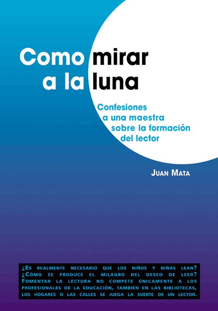 Como mirar a la luna: Confesiones a una maestra sobre la formación del lector (Didáctica de la lengua y de la literatura, Band 205) Foreign Languages ​​& Dictionaries