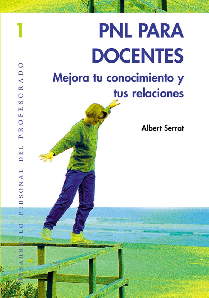PNL para docentes : mejora tu conocimiento y tus relaciones: Mejora tu autoconocimiento y tus relaciones (Desarrollo personal del profesorado, Band 1) Learning & Reference