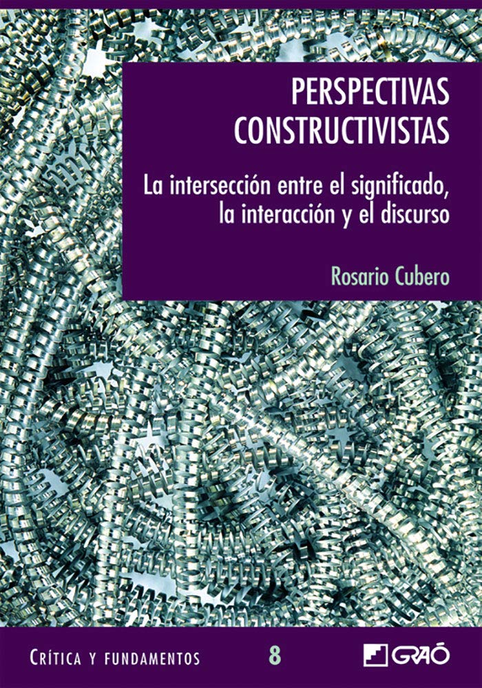 Perspectivas constructivistas : la intersección entre el significado, la interacción y el discurso (Critica y Fundamentos, Band 8) Education & Training