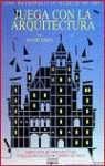 Juega con la arquitectura / Play with the Architecture (Ediciones Del Prado) book