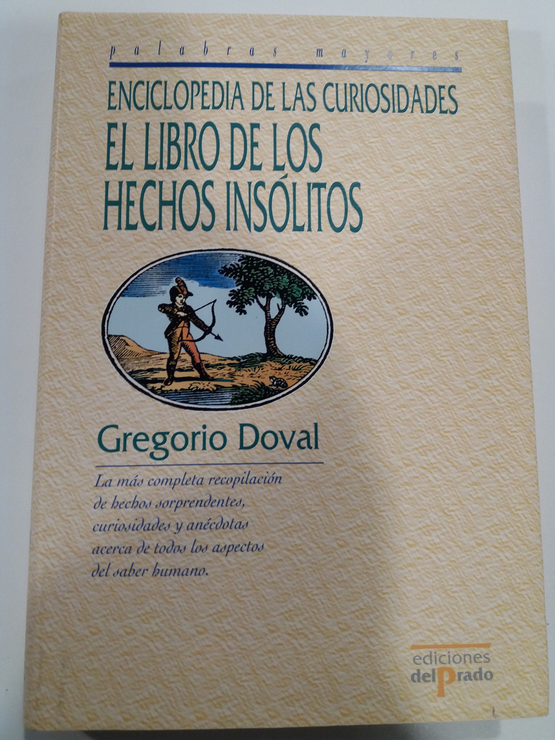 Enciclopedia De Las Curiosidades/ the Encyclopedia of Curiosities: El Libro De Los Hechos Insolitos / the Book of Unusual Deeds (Palabras Mayores / Great Words) General education