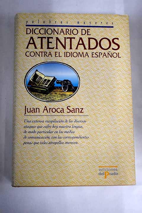 Diccionario de atentados contra el idioma espanol / Dictionary of attacks against the Spanish language (Ediciones Del Prado) Contemporary literature