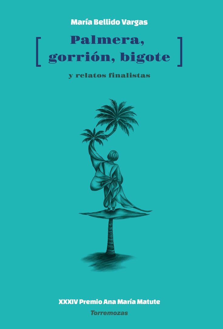 Palmera, Gorrión, bigote: XXXIV Premio Ana María Matute de Relato book
