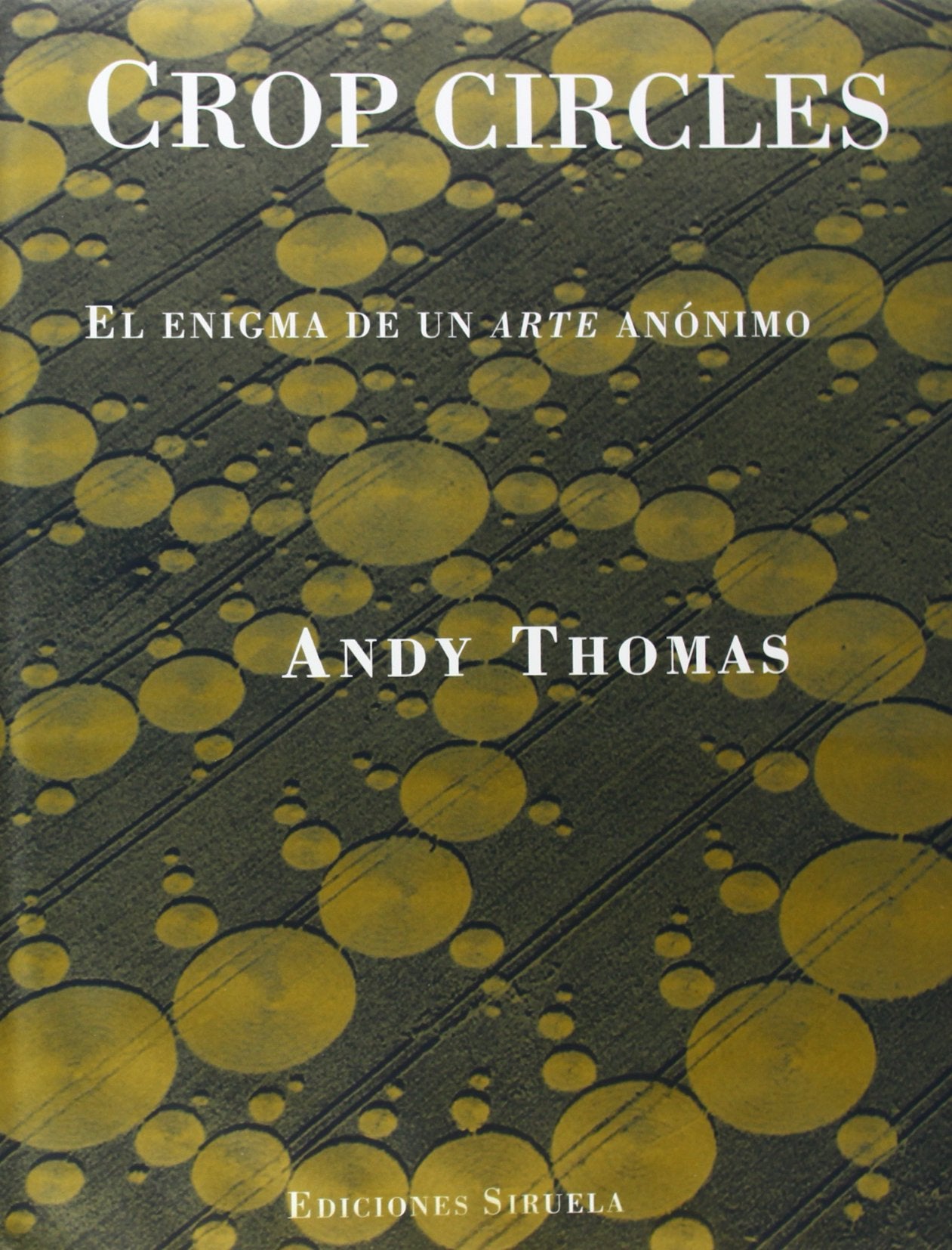 Crop circles: El enigma de un arte anonimo/ The Enigma of the Anonymous Art book