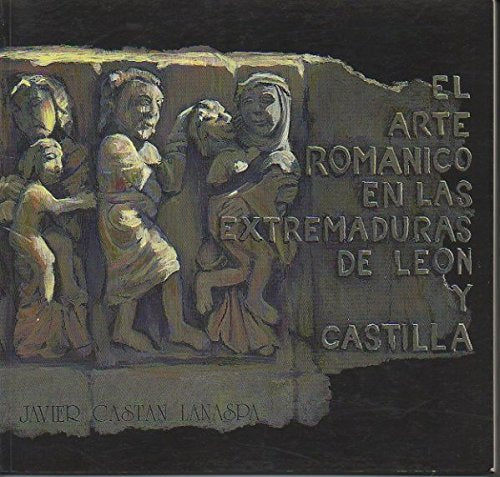 El arte romanico en las Extremaduras de Leon y Castilla Books