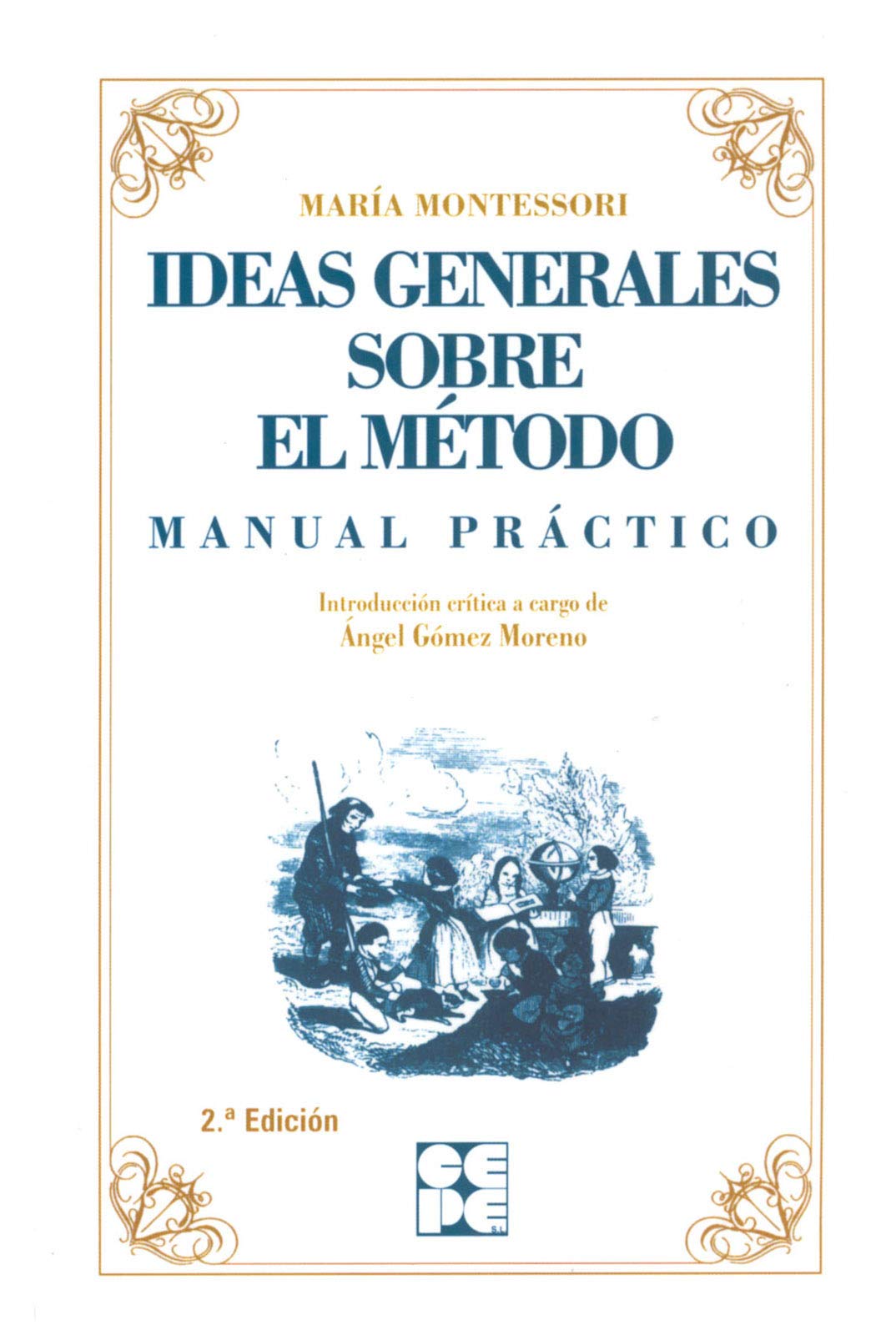 Ideas generales sobre el método : manual práctico: Manual Práctico (Clásicos CEPE, Band 8) Education & Training