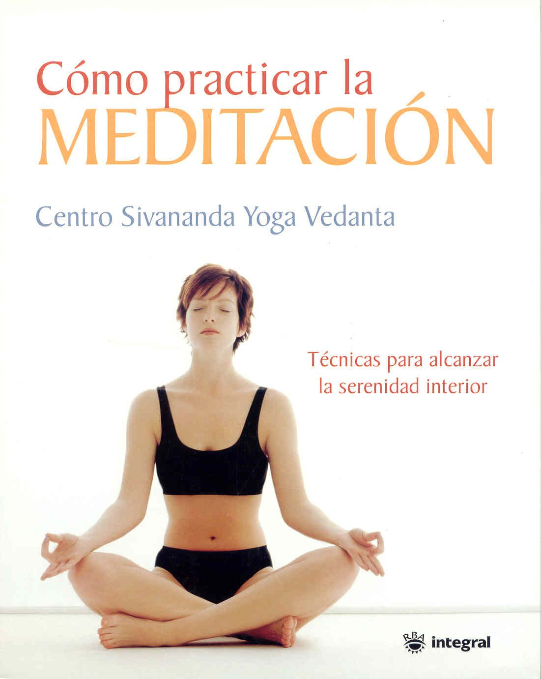 Como Practicar La Meditacion/the Sivananda Companion to Meditation: Como Ser Experto De La Mente Y Como Alcanzar Transendencia/how To Master The Mind And Achieve Transcendence book