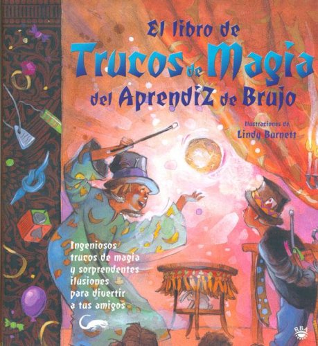 El Libro De Trucos De Magia Del Aprendiz De Brujo/the Book of Wizard Magic: Ingeniosos trucos de magia Y sorprendentes ilusiones para divertir a tus amigos book