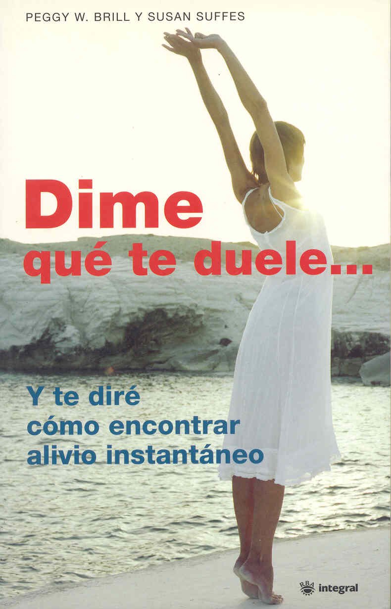 Dime Que Te Duele.../instant Relief: Tell Me Where It Hurts And I'll Tell You What to Do: Y te Dire Como Encontrar Alivio Instantaneo Business, Finance & Career