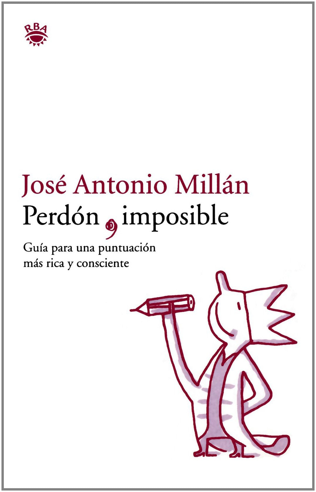 Perdon, Imposible/the Art of Punctuation: Guia para Una Puntucaion Mas Rica y consciente book